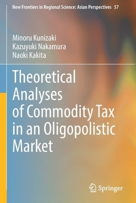 Theoretical Analyses of Commodity Tax in an Oligopolistic Market Paperback Springer
