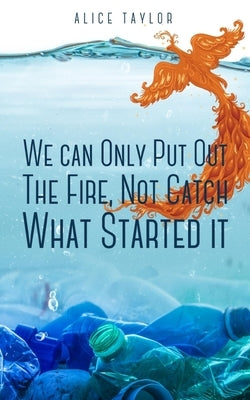We can Only Put Out The Fire, Not Catch What Started it. Paperback Libresco Feeds Private Limited