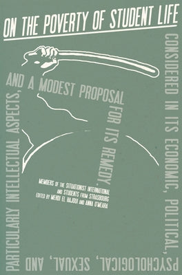 On the Poverty of Student Life: Considered in Its Economic, Political, Psychological, Sexual, and Especially Intellectual Aspects, with a Modest Propo Paperback Common Notions