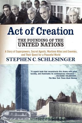 Act of Creation: The Founding of the United Nations Paperback Basic Books