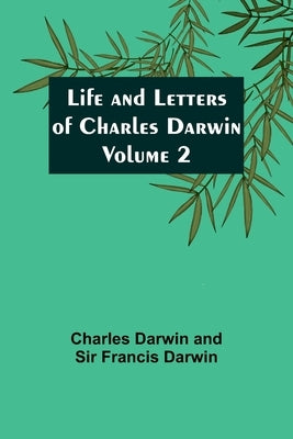 Life and Letters of Charles Darwin - Volume 2 Paperback Alpha Edition