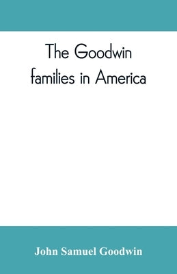The Goodwin families in America Paperback Alpha Edition