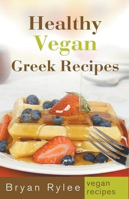 Healthy Vegan Greek Recipes Paperback Heirs Publishing Company