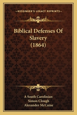 Biblical Defenses Of Slavery (1864) by A. South Carolinian