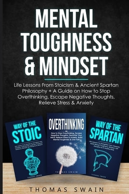 Mental Toughness & Mindset: Life Lessons From Stoicism & Ancient Spartan Philosophy + A Guide on How to Stop Overthinking, Escape Negative Thought Paperback Fortune Publishing