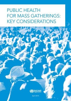 Public Health for Mass Gatherings: Key Considerations Paperback World Health Organization