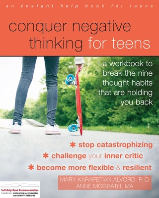 Conquer Negative Thinking for Teens: A Workbook to Break the Nine Thought Habits That Are Holding You Back Instant Help Publications