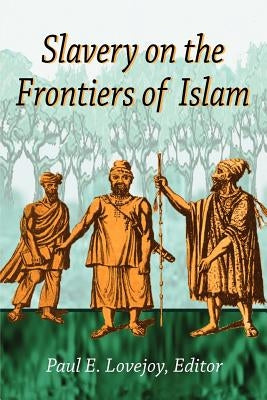 Slavery on the Frontiers of Islam Paperback Markus Wiener Publishers