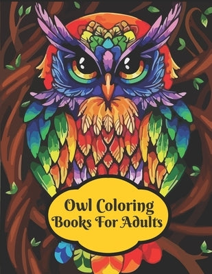 owl coloring books for adults: An Adult Coloring Book with Fun Owl Designs Fun and Easy Coloring Pages Paperback Independently Published