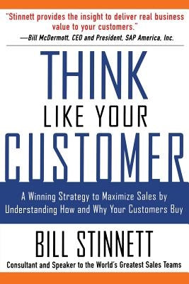 Think Like Your Customer: A Winning Strategy to Maximize Sales by Understanding and Influencing How and Why Your Customers Buy: A Winning Strategy to Paperback McGraw-Hill Companies
