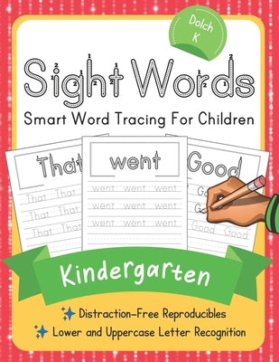 Dolch Kindergarten Sight Words: Smart Word Tracing For Children. Distraction-Free Reproducibles for Teachers, Parents and Homeschooling Independently Published