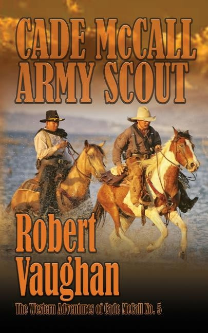 Cade McCall: Army Scout: The Western Adventures of Cade McCall Book V Paperback Wolfpack Publishing