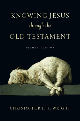 Knowing Jesus Through the Old Testament IVP Academic