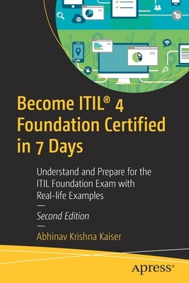 Become Itil(r) 4 Foundation Certified in 7 Days: Understand and Prepare for the Itil Foundation Exam with Real-Life Examples Paperback Apress