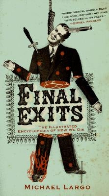 Final Exits: The Illustrated Encyclopedia of How We Die Paperback William Morrow & Company