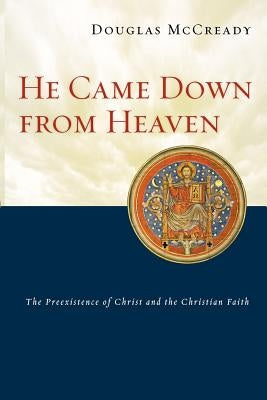 He Came Down from Heaven: The Preexistence of Christ and the Christian Faith Paperback IVP Academic