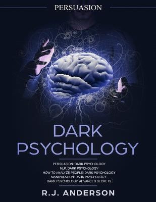 Persuasion: Dark Psychology Series 5 Manuscripts - Persuasion, NLP, How to Analyze People, Manipulation, Dark Psychology Advanced Paperback Createspace Independent Publishing Platform