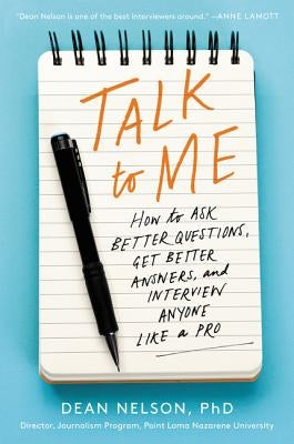 Talk to Me: How to Ask Better Questions, Get Better Answers, and Interview Anyone Like a Pro Harper Perennial