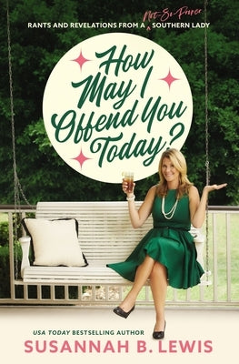 How May I Offend You Today?: Rants and Revelations from a Not-So-Proper Southern Lady Thomas Nelson