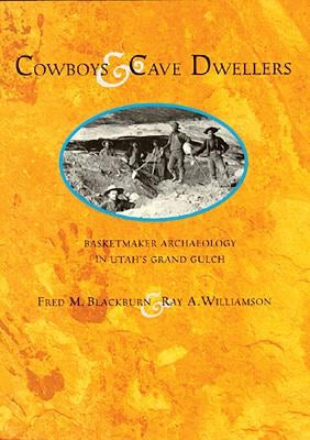 Cowboys and Cave Dwellers: Basketmaker Archaeology of Utah's Grand Gulch by Blackburn, Fred M.