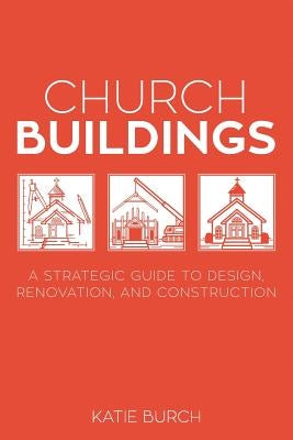 Church Buildings: A Strategic Guide to Design, Renovation, and Construction Paperback Lucid Books