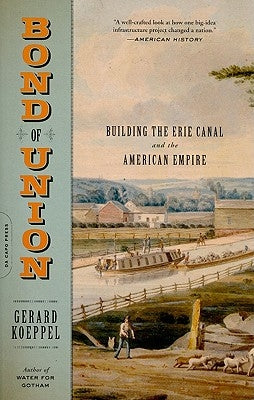 Bond of Union: Building the Erie Canal and the American Empire Paperback Da Capo Press