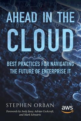 Ahead in the Cloud: Best Practices for Navigating the Future of Enterprise IT Paperback Createspace Independent Publishing Platform