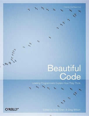 Beautiful Code: Leading Programmers Explain How They Think Paperback O'Reilly Media