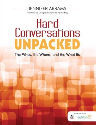 Hard Conversations Unpacked: The Whos, the Whens, and the What-Ifs Paperback Corwin Publishers