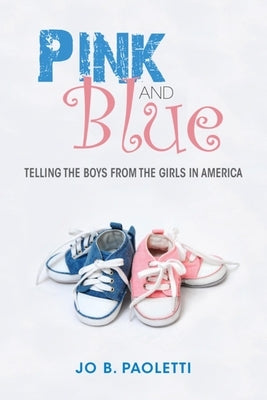 Pink and Blue: Telling the Boys from the Girls in America Paperback Indiana University Press