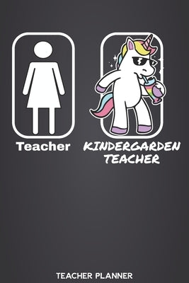 Teacher - Kindergarden Teacher Teacher Planner: Teaching Organizer and Calendar Academic Agenda for Teachers with Cool Unicorn Design (Includes Yearly Paperback Independently Published