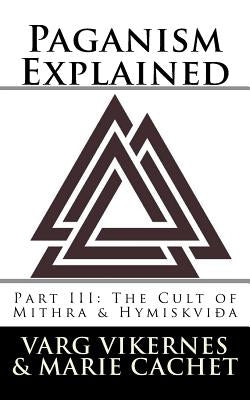 Paganism Explained, Part III: The Cult of Mithra & Hymiskvida Paperback Createspace Independent Publishing Platform