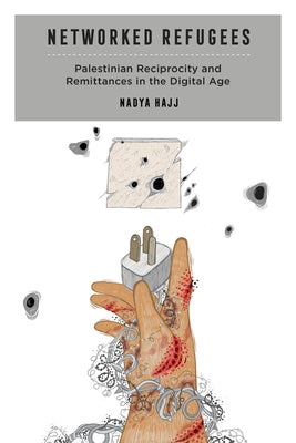 Networked Refugees: Palestinian Reciprocity and Remittances in the Digital Age Volume 2 Paperback University of California Press