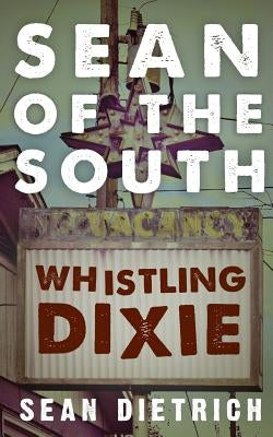 Sean of the South: Whistling Dixie Createspace Independent Publishing Platform