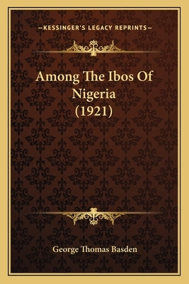 Among The Ibos Of Nigeria (1921) Paperback Kessinger Publishing