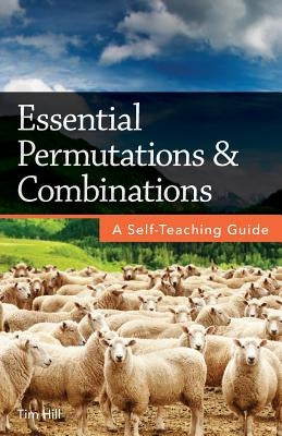 Essential Permutations & Combinations: A Self-Teaching Guide Paperback Createspace Independent Publishing Platform