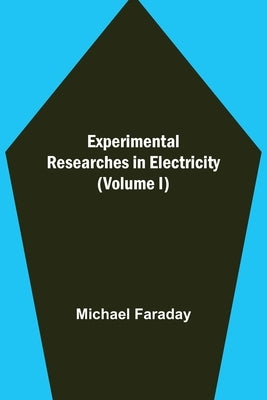 Experimental Researches in Electricity (Volume I) Paperback Alpha Edition