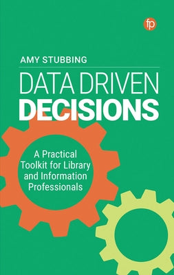 Data Driven Decisions: A Practical Toolkit for Library and Information Professionals Paperback Facet Publishing