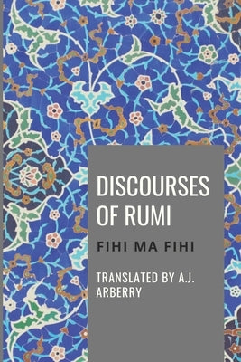 Discourses of Rumi: Fihi Ma Fihi Paperback Independently Published