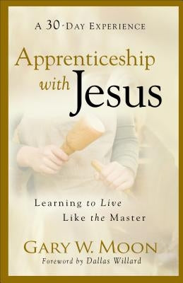 Apprenticeship with Jesus: Learning to Live Like the Master Paperback Baker Books