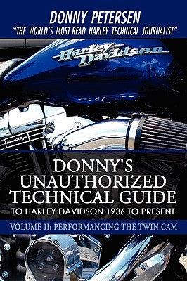 Donny's Unauthorized Technical Guide to Harley Davidson 1936 to Present: Volume II: Performancing the Twin Cam Paperback iUniverse