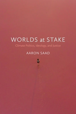 Worlds at Stake: Climate Politics, Ideology, and Justice Paperback Fernwood Publishing