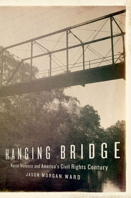 Hanging Bridge: Racial Violence and America's Civil Rights Century Paperback Oxford University Press, USA