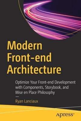 Modern Front-End Architecture: Optimize Your Front-End Development with Components, Storybook, and Mise En Place Philosophy Paperback Apress