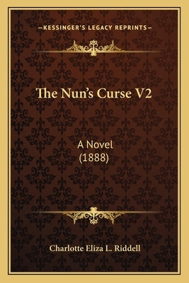 The Nun's Curse V2: A Novel (1888) Paperback Kessinger Publishing