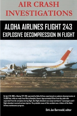 AIR CRASH INVESTIGATIONS-ALOHA AIRLINES FLIGHT 243-Explosive Decompression in Flight Paperback Lulu.com
