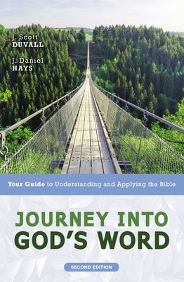 Journey Into God's Word, Second Edition: Your Guide to Understanding and Applying the Bible Paperback Zondervan Academic