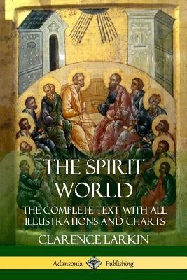 The Spirit World: The Complete Text with all Illustrations and Charts Lulu.com