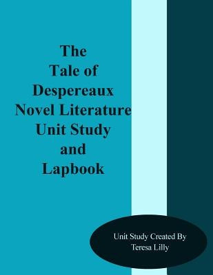 The Tale of Despereaux Novel Literature Unit Study and Lapbook Paperback Createspace Independent Publishing Platform