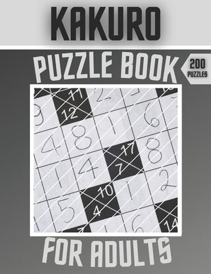 Kakuro Puzzle Book For Adults - 200 Puzzles: Cross Sums Puzzles - Gift For Adults Paperback Independently Published
